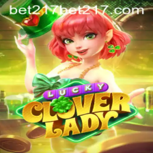 Unveiling LuckyCloverLady: An Exciting Adventure in Online Gaming with Bet217